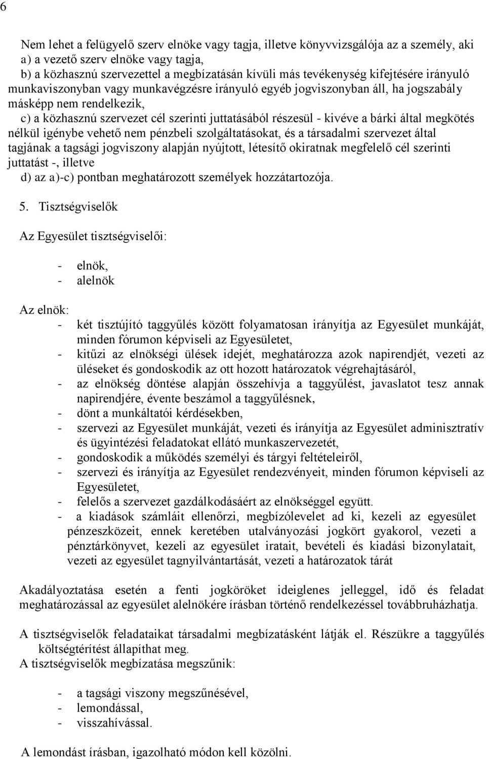 bárki által megkötés nélkül igénybe vehető nem pénzbeli szolgáltatásokat, és a társadalmi szervezet által tagjának a tagsági jogviszony alapján nyújtott, létesítő okiratnak megfelelő cél szerinti