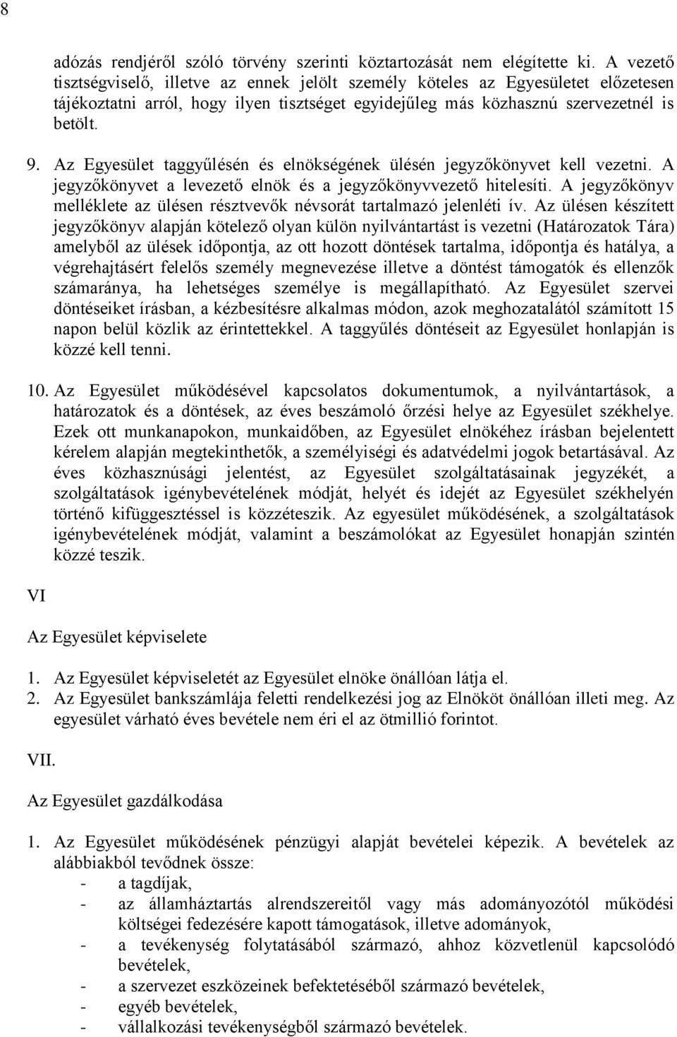 Az Egyesület taggyűlésén és elnökségének ülésén jegyzőkönyvet kell vezetni. A jegyzőkönyvet a levezető elnök és a jegyzőkönyvvezető hitelesíti.