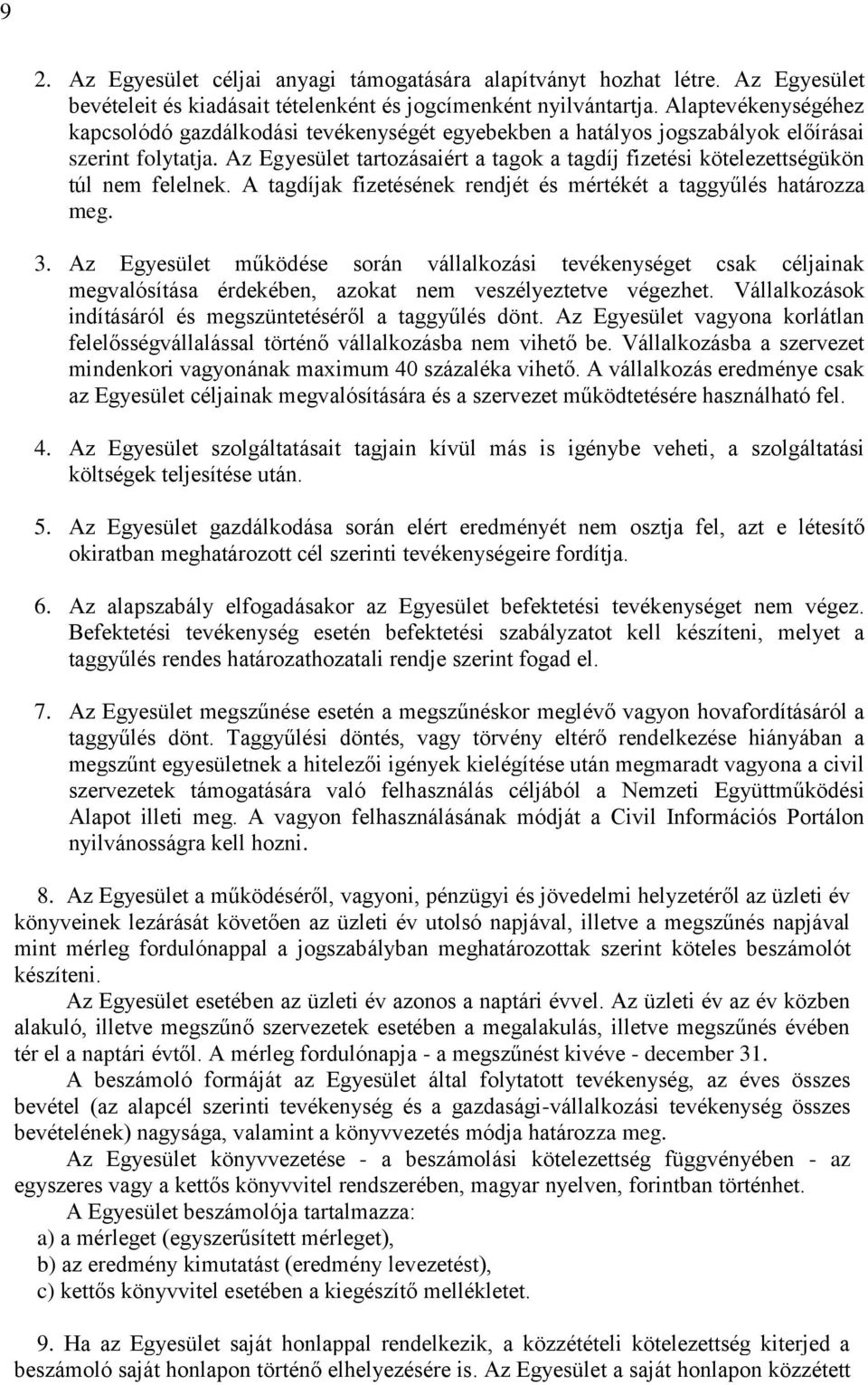 Az Egyesület tartozásaiért a tagok a tagdíj fizetési kötelezettségükön túl nem felelnek. A tagdíjak fizetésének rendjét és mértékét a taggyűlés határozza meg. 3.
