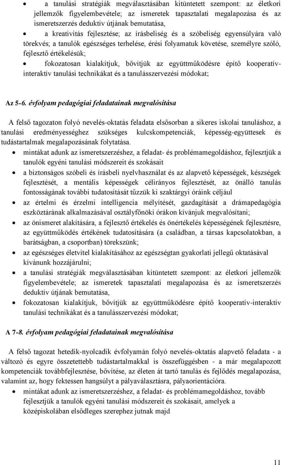 kialakítjuk, bővítjük az együttműködésre építő kooperatívinteraktív tanulási technikákat és a tanulásszervezési módokat; Az 5-6.