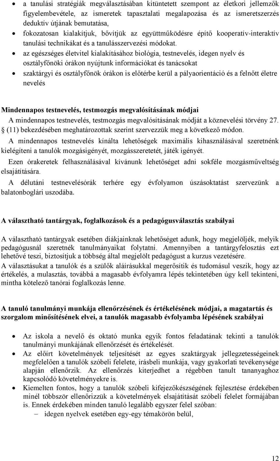 az egészséges életvitel kialakításához biológia, testnevelés, idegen nyelv és osztályfőnöki órákon nyújtunk információkat és tanácsokat szaktárgyi és osztályfőnök órákon is előtérbe kerül a