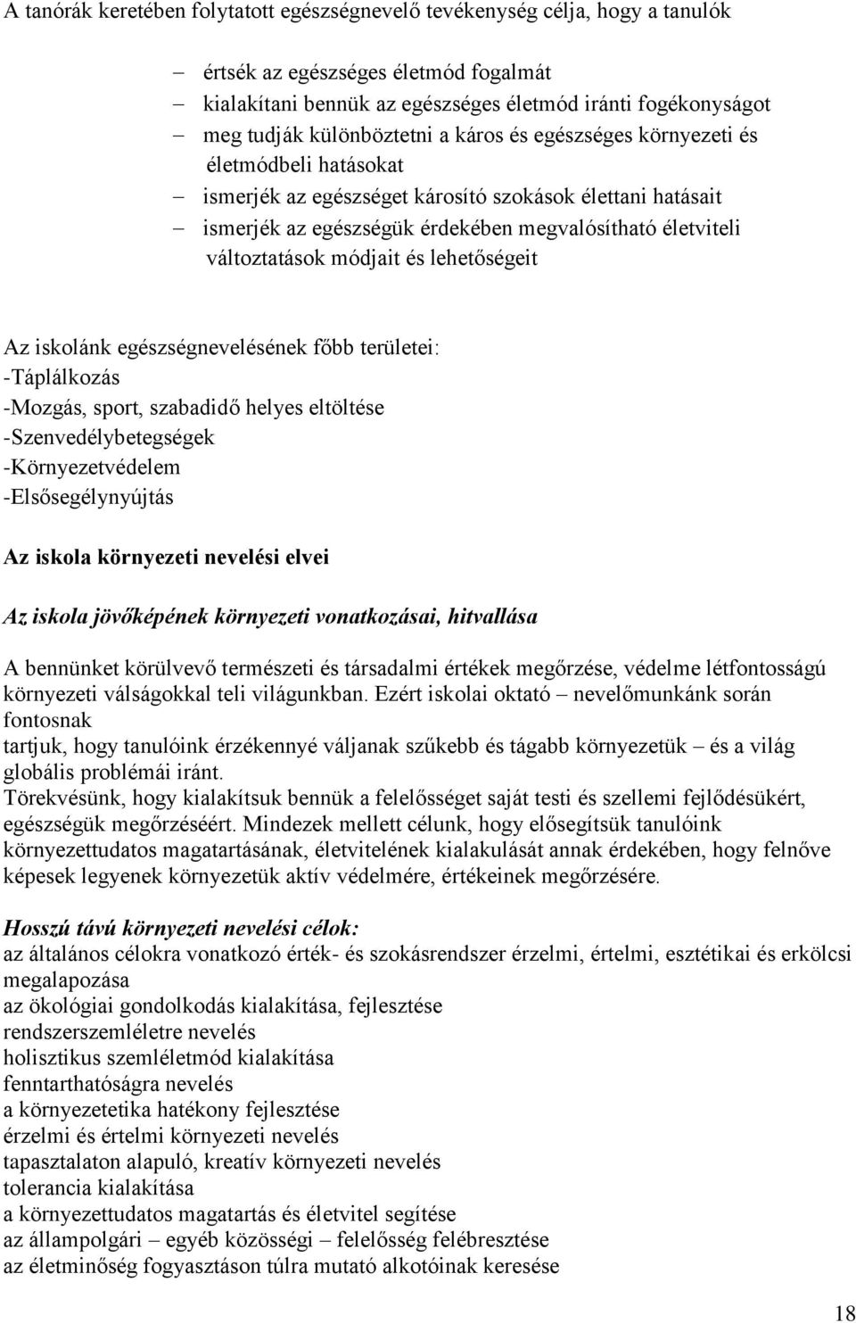 változtatások módjait és lehetőségeit Az iskolánk egészségnevelésének főbb területei: -Táplálkozás -Mozgás, sport, szabadidő helyes eltöltése -Szenvedélybetegségek -Környezetvédelem