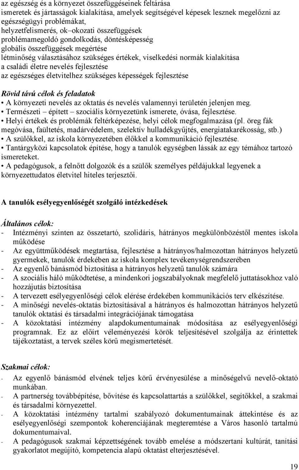 fejlesztése az egészséges életvitelhez szükséges képességek fejlesztése Rövid távú célok és feladatok A környezeti nevelés az oktatás és nevelés valamennyi területén jelenjen meg.