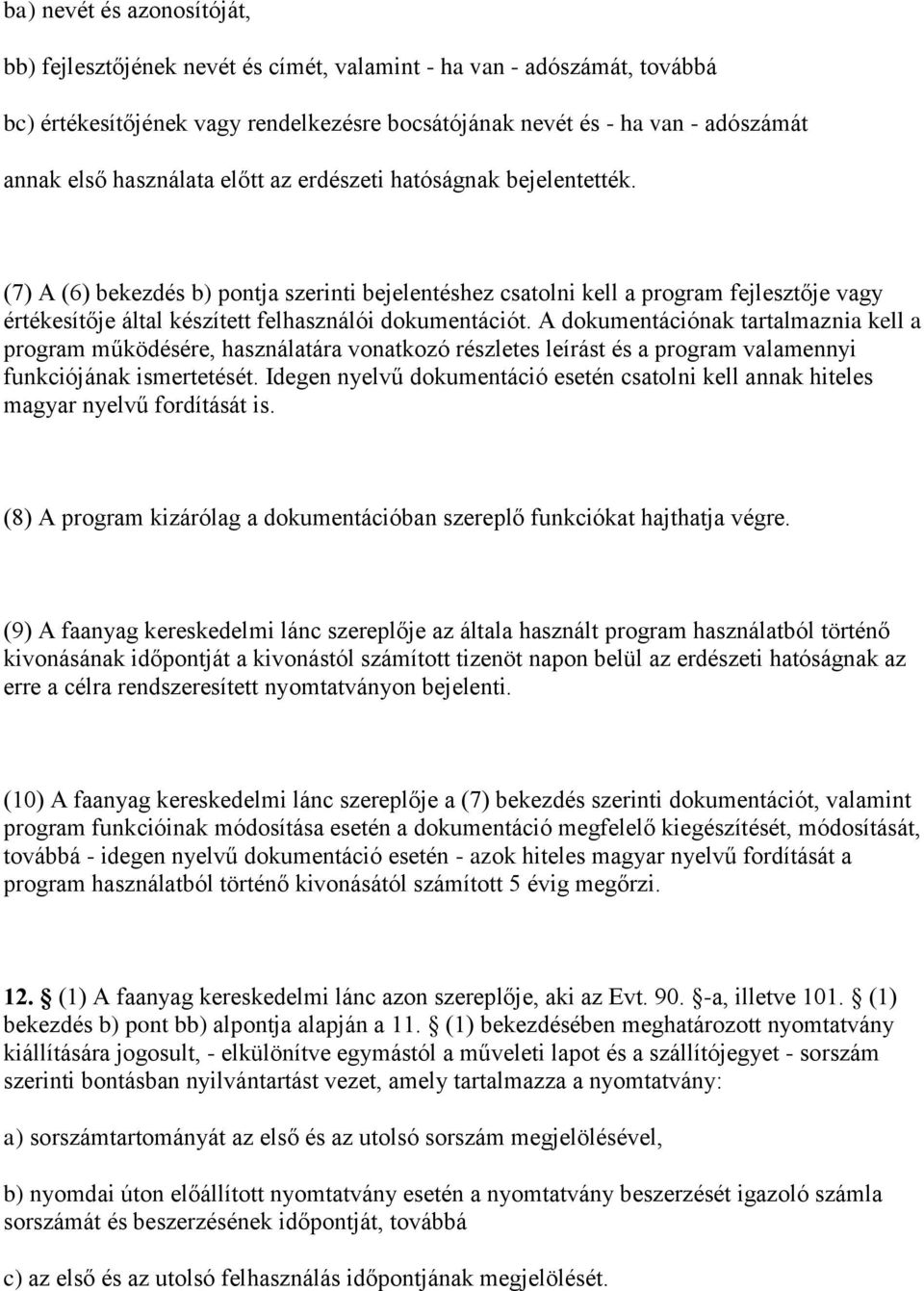 (7) A (6) bekezdés b) pontja szerinti bejelentéshez csatolni kell a program fejlesztője vagy értékesítője által készített felhasználói dokumentációt.