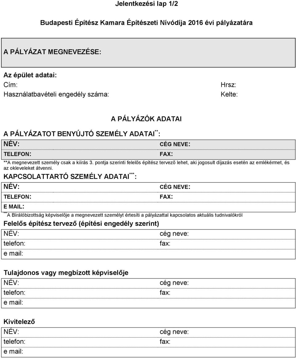 pontja szerinti felelős építész tervező lehet, aki jogosult díjazás esetén az emlékérmet, és az okleveleket átvenni.