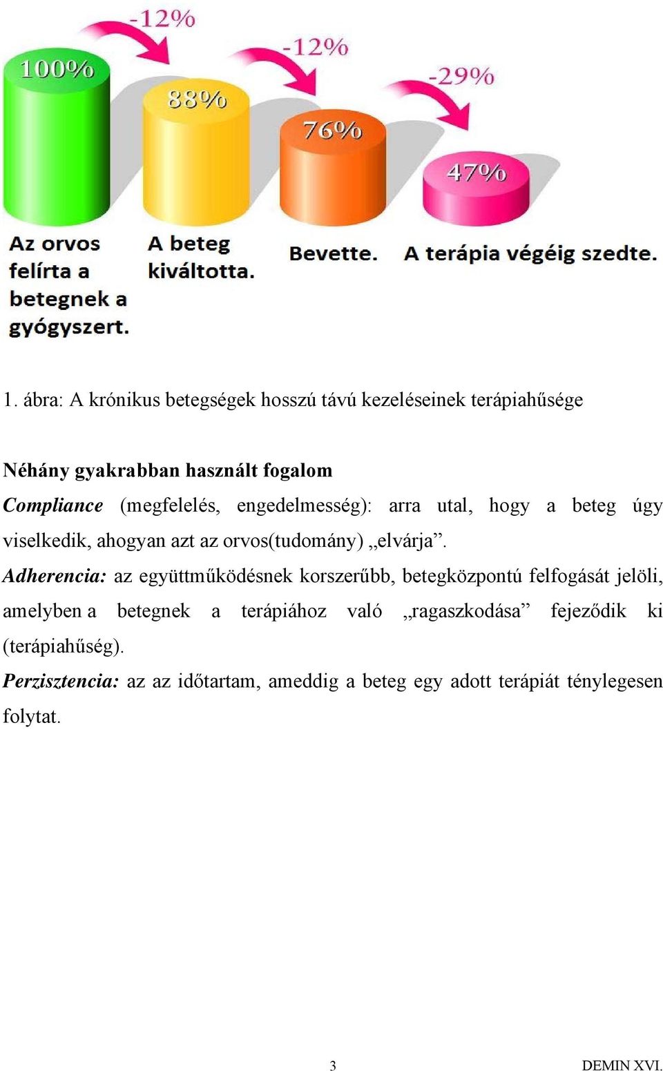 Adherencia: az együttműködésnek korszerűbb, betegközpontú felfogását jelöli, amelyben a betegnek a terápiához való