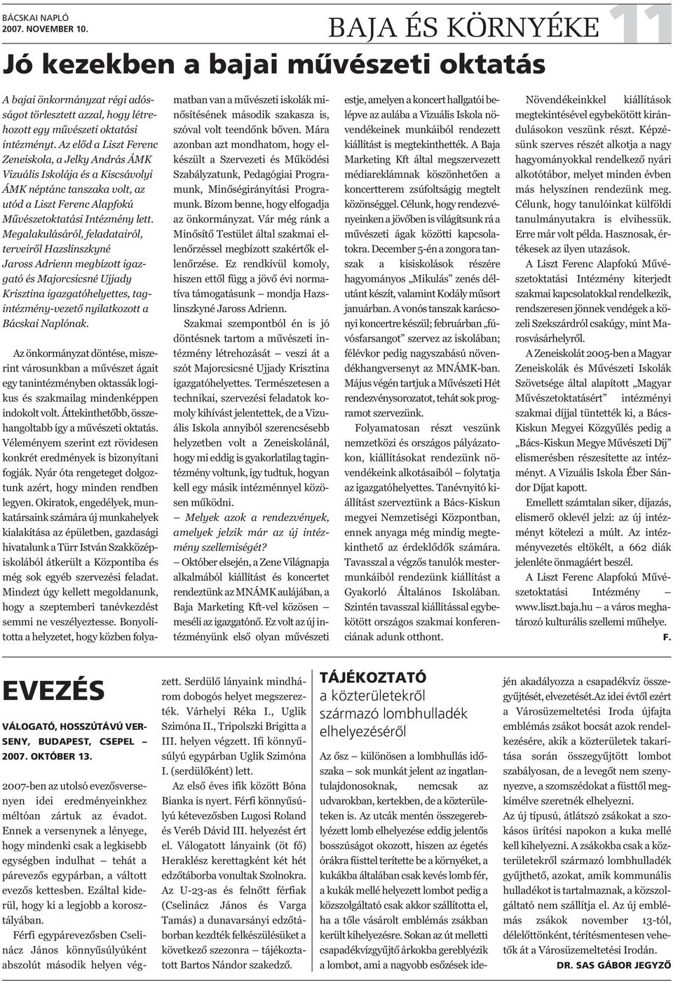 Megalakulásáról, feladatairól, terveiről Hazslinszkyné Jaross Adrienn megbízott igazgató és Majorcsicsné Ujjady Krisztina igazgatóhelyettes, tagintézmény-vezető nyilatkozott a Bácskai Naplónak.