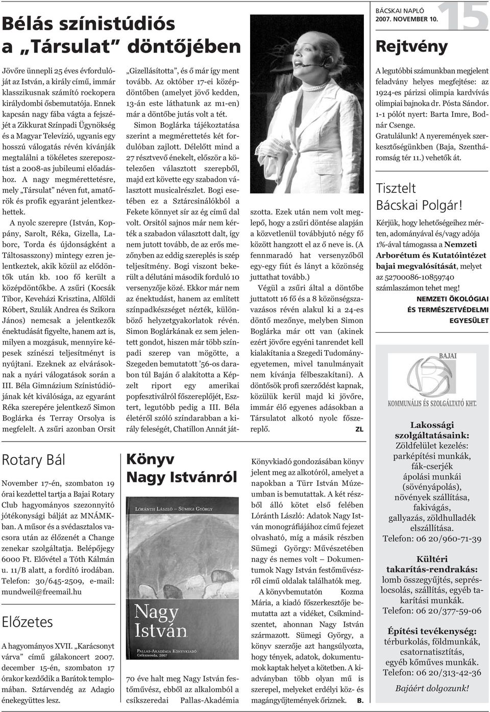 előadáshoz. A nagy megmérettetésre, mely Társulat néven fut, amatőrök és profik egyaránt jelentkezhettek.