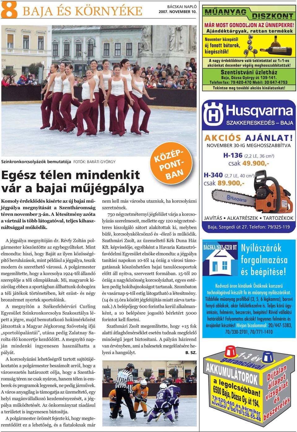 Révfy Zoltán polgármester köszöntötte az egybegyűlteket. Mint elmondta: hiszi, hogy Baját az ilyen közösségépítő beruházások, mint például a jégpálya, teszik modern és szerethető várossá.