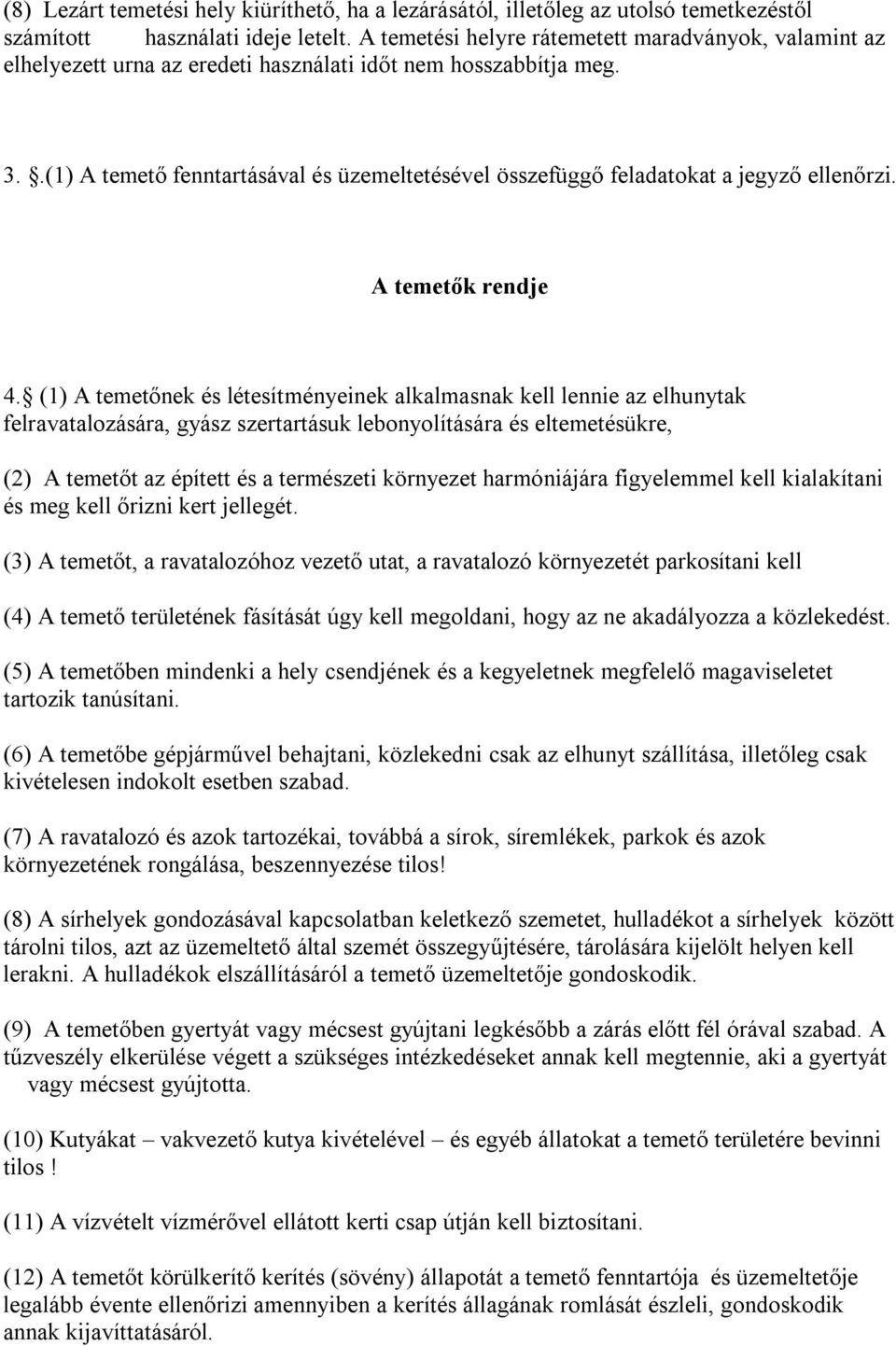 .(1) A temető fenntartásával és üzemeltetésével összefüggő feladatokat a jegyző ellenőrzi. A temetők rendje 4.