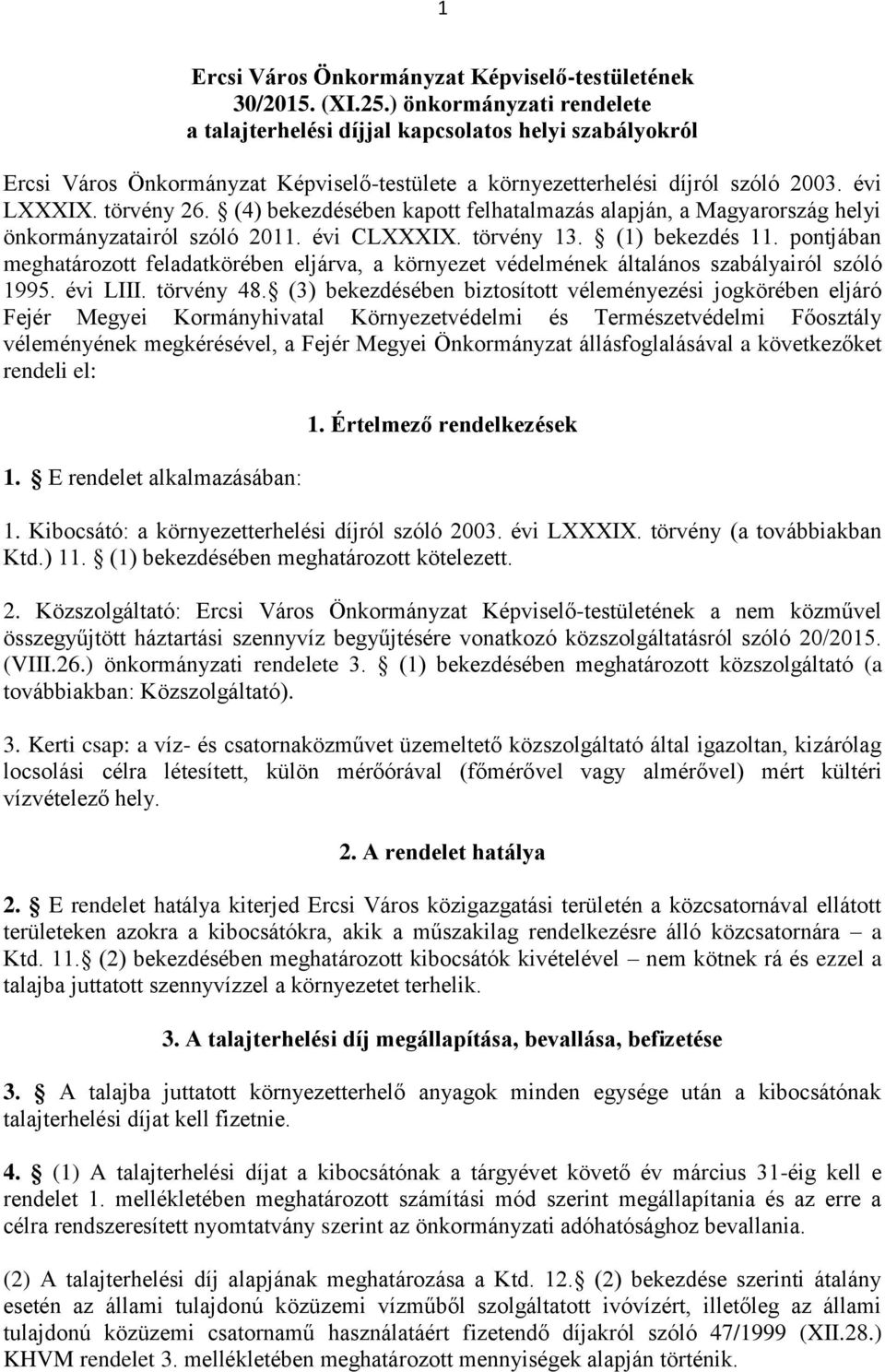 (4) bekezdésében kapott felhatalmazás alapján, a Magyarország helyi önkormányzatairól szóló 2011. évi CLXXXIX. törvény 13. (1) bekezdés 11.