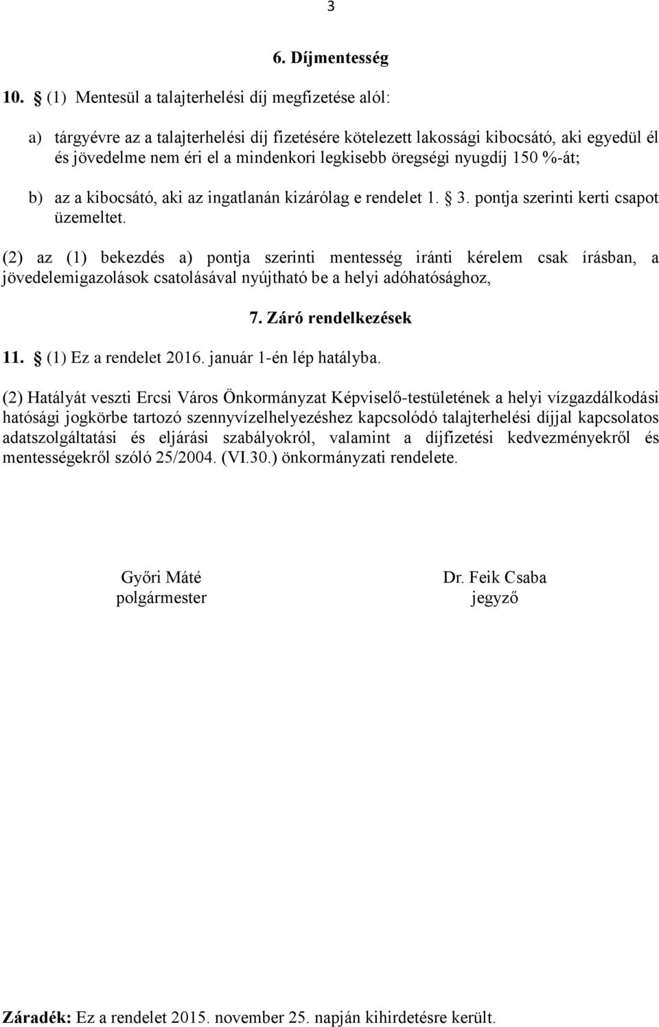 öregségi nyugdíj 150 %-át; b) az a kibocsátó, aki az ingatlanán kizárólag e rendelet 1. 3. pontja szerinti kerti csapot üzemeltet.