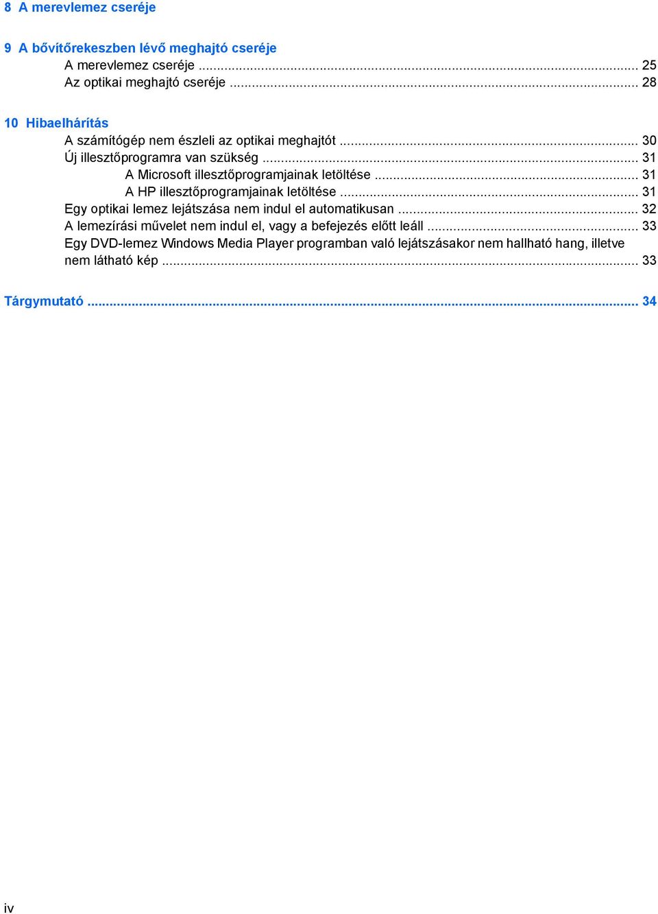 .. 31 A Microsoft illesztőprogramjainak letöltése... 31 A HP illesztőprogramjainak letöltése.