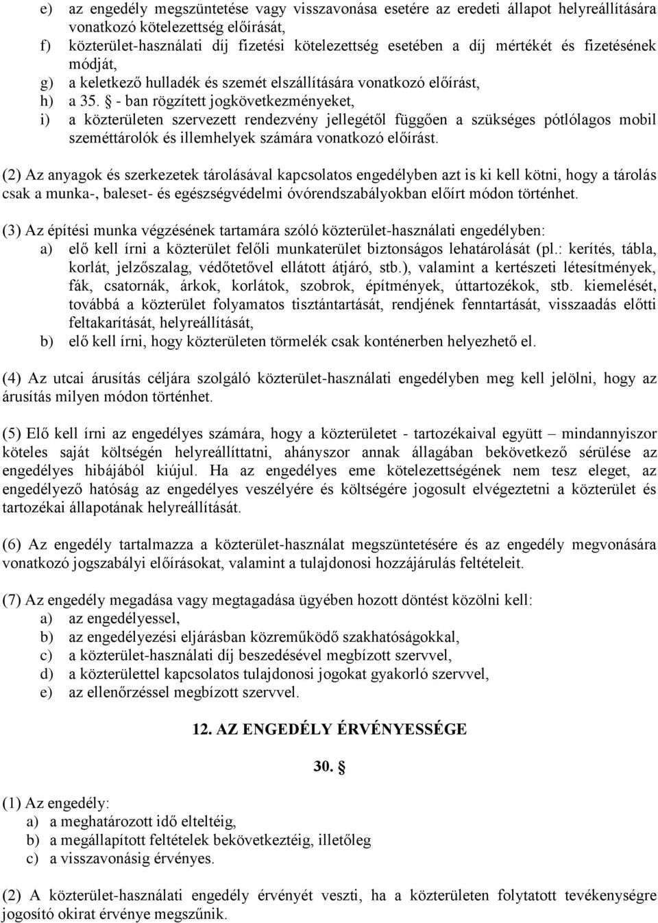 - ban rögzített jogkövetkezményeket, i) a közterületen szervezett rendezvény jellegétől függően a szükséges pótlólagos mobil szeméttárolók és illemhelyek számára vonatkozó előírást.