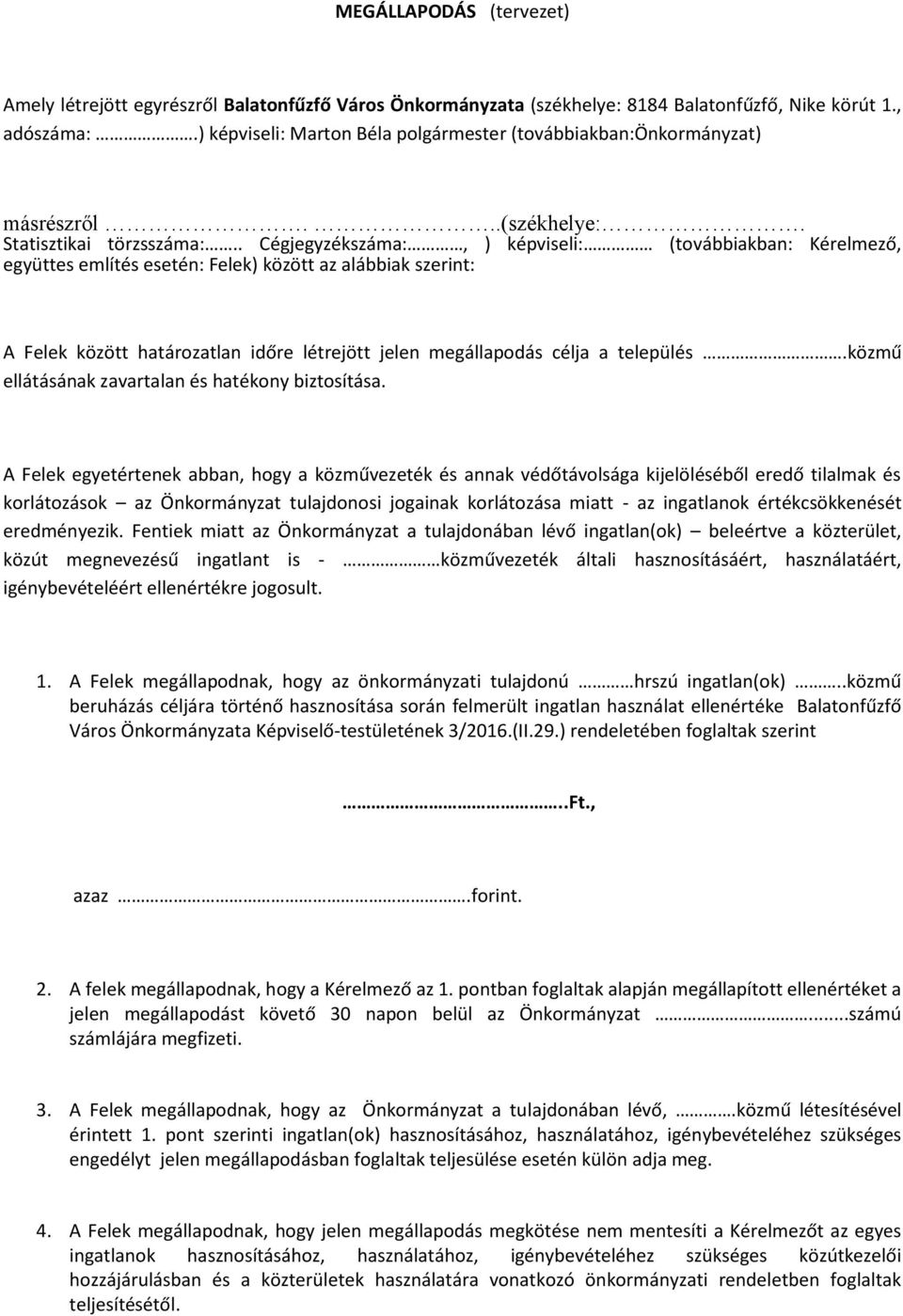 . Cégjegyzékszáma:, ) képviseli: (továbbiakban: Kérelmező, együttes említés esetén: Felek) között az alábbiak szerint: A Felek között határozatlan időre létrejött jelen megállapodás célja a település.