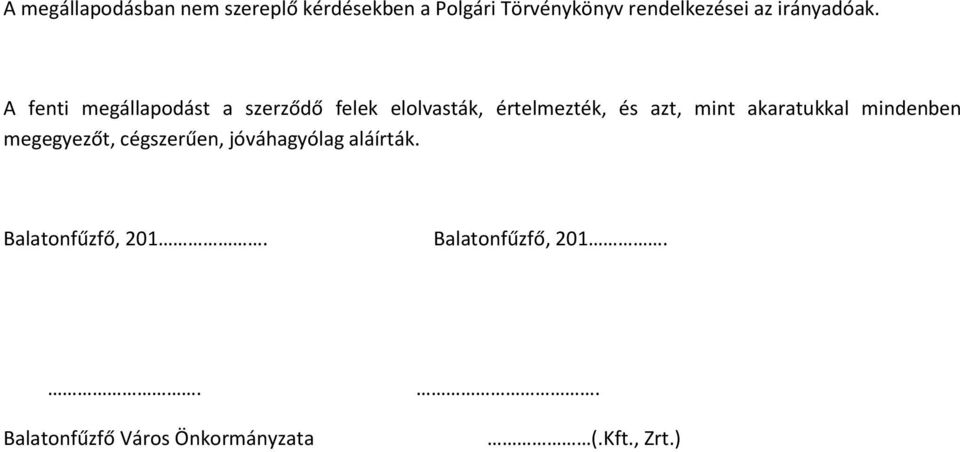 A fenti megállapodást a szerződő felek elolvasták, értelmezték, és azt, mint