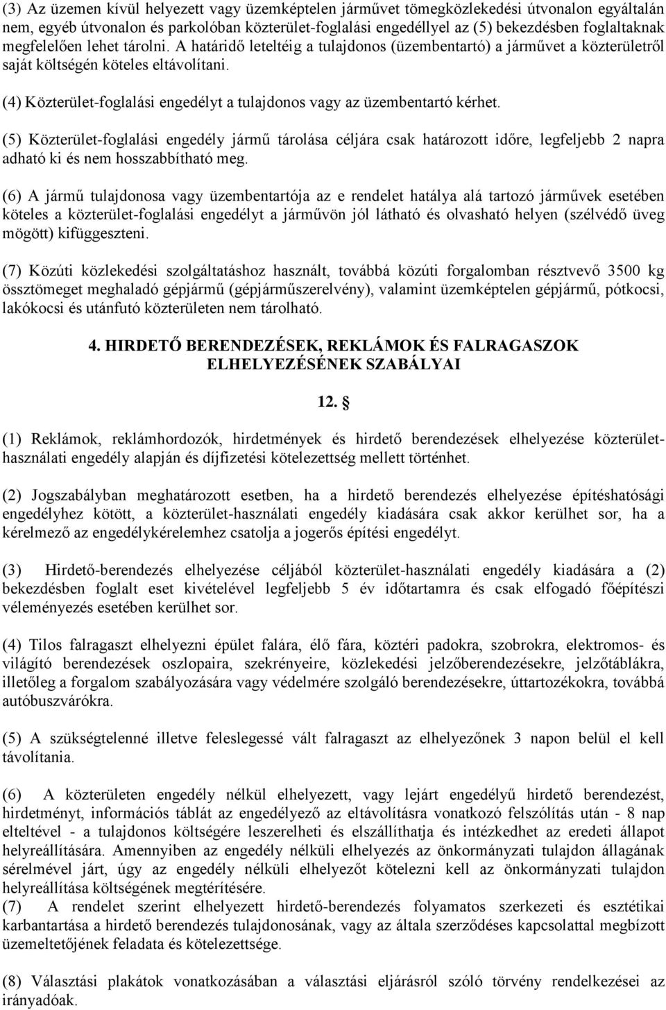 (4) Közterület-foglalási engedélyt a tulajdonos vagy az üzembentartó kérhet.