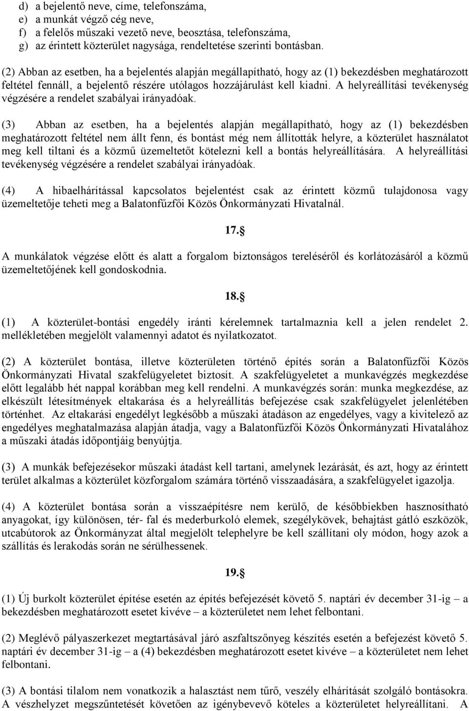 A helyreállítási tevékenység végzésére a rendelet szabályai irányadóak.