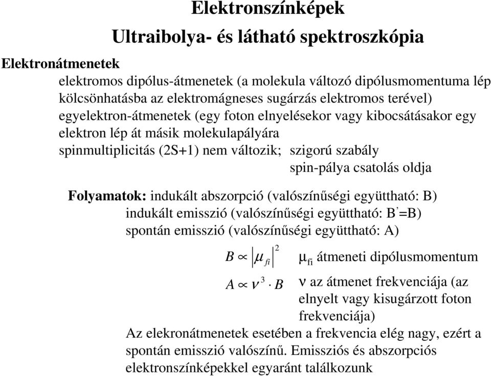 Folyamatok: indukált abszorpció (valószínőségi együttható: B) indukált emisszió (valószínőségi együttható: B =B) spontán emisszió (valószínőségi együttható: A) B µ fi A ν 3 2 B µ fi átmeneti