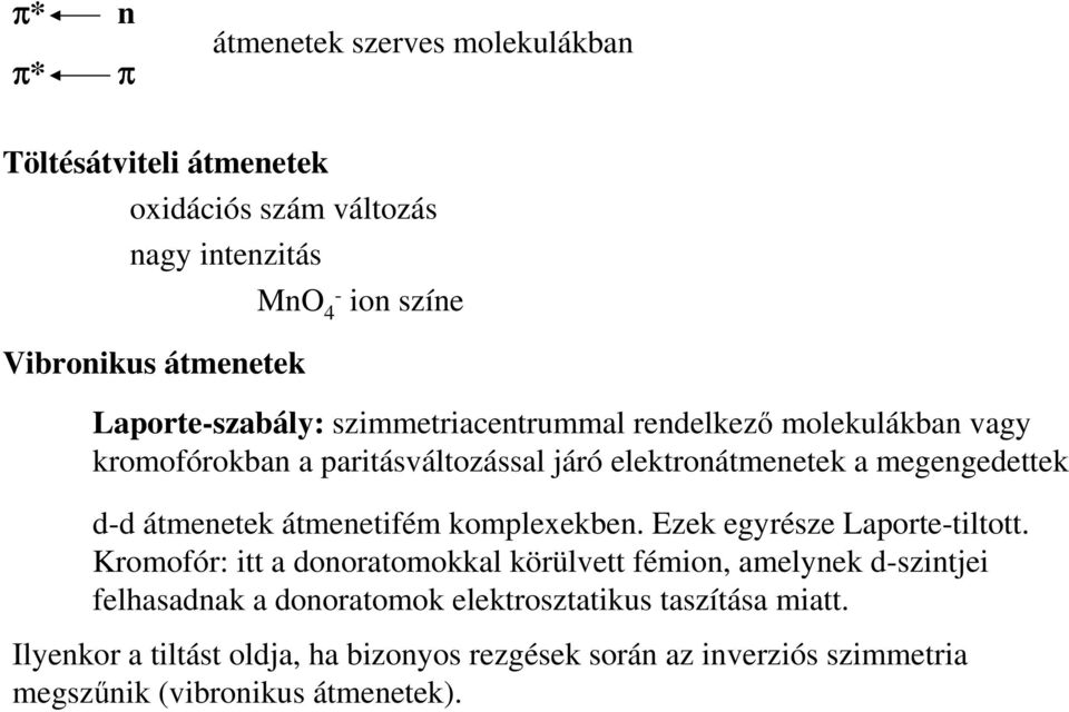 átmenetek átmenetifém komplexekben. Ezek egyrésze Laporte-tiltott.