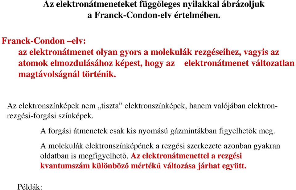 magtávolságnál történik. Az elektronszínképek nem tiszta elektronszínképek, hanem valójában elektronrezgési-forgási színképek.