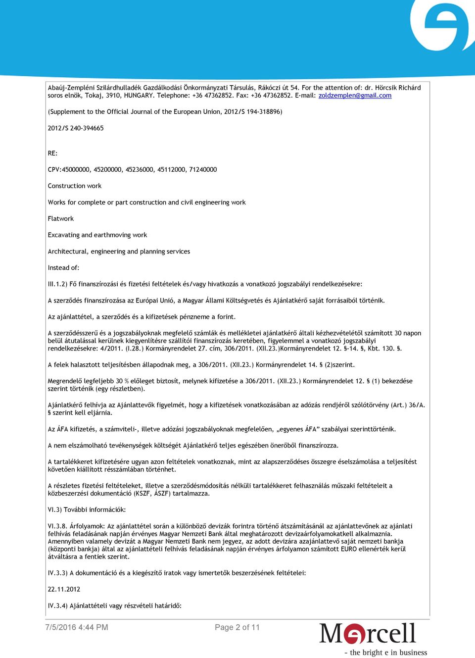com (Supplement to the Official Journal of the European Union, 2012/S 194-318896) 2012/S 240-394665 RE: CPV:45000000, 45200000, 45236000, 45112000, 71240000 Construction work Works for complete or