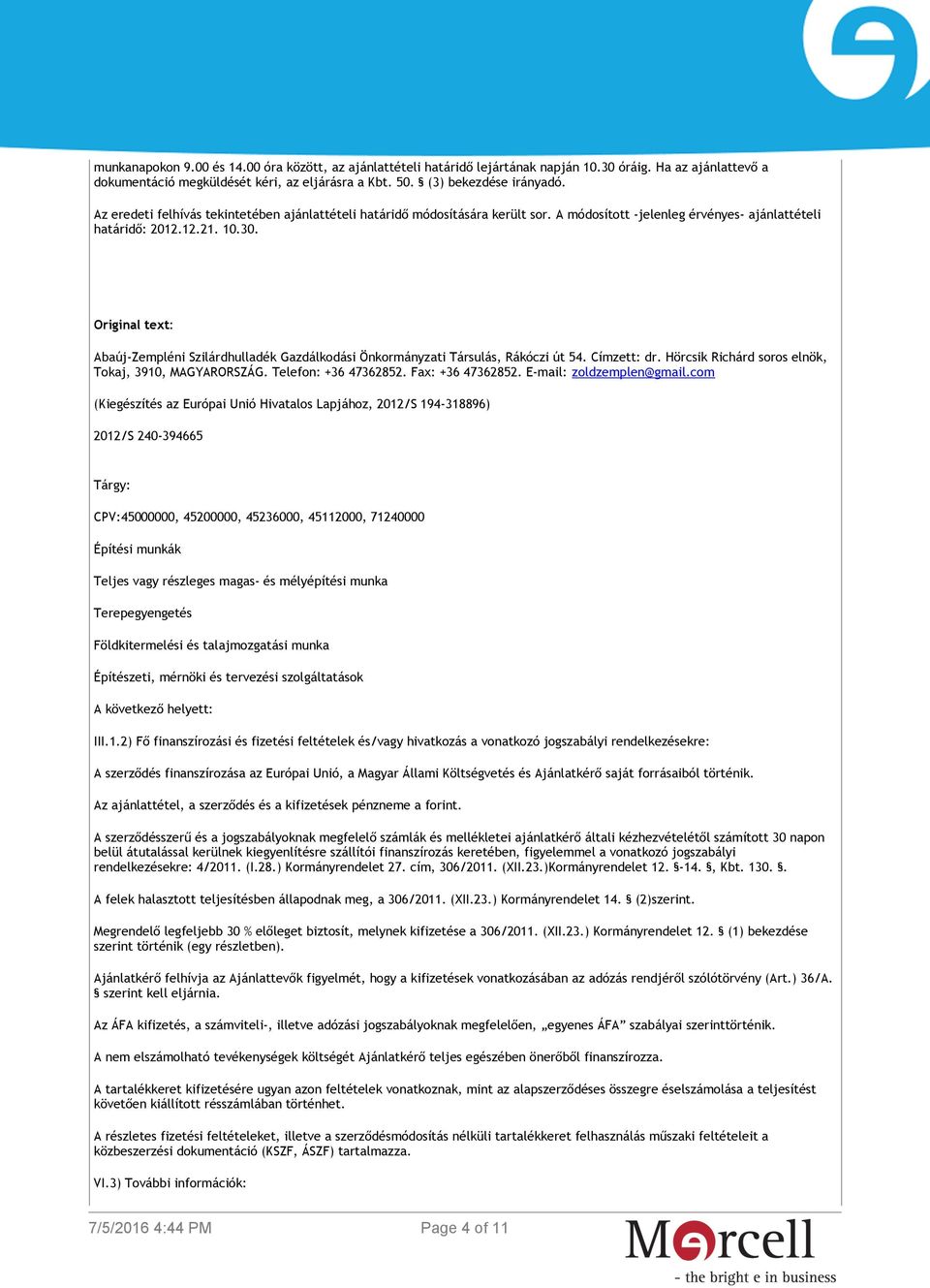 Original text: Abaúj-Zempléni Szilárdhulladék Gazdálkodási Önkormányzati Társulás, Rákóczi út 54. Címzett: dr. Hörcsik Richárd soros elnök, Tokaj, 3910, MAGYARORSZÁG. Telefon: +36 47362852.