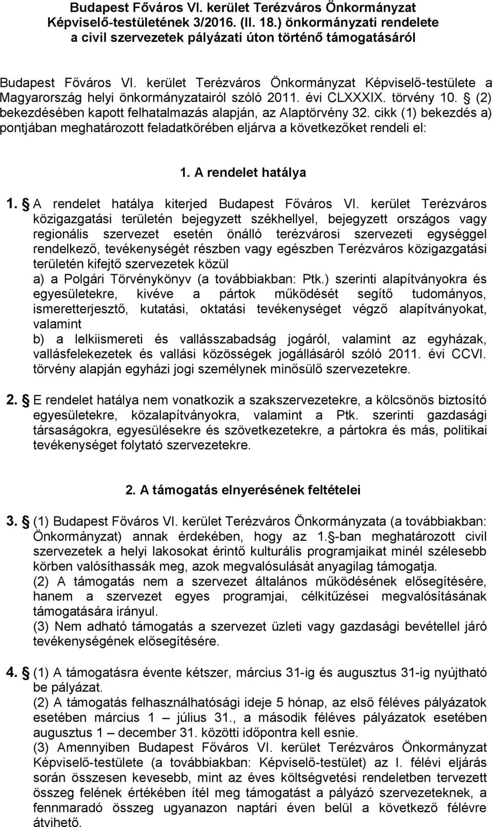 cikk (1) bekezdés a) pontjában meghatározott feladatkörében eljárva a következőket rendeli el: 1. A rendelet hatálya 1. A rendelet hatálya kiterjed Budapest Főváros VI.