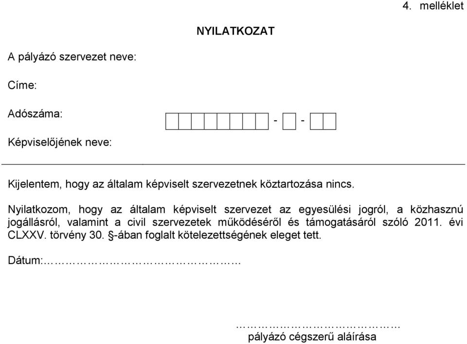 Nyilatkozom, hogy az általam képviselt szervezet az egyesülési jogról, a közhasznú jogállásról, valamint a