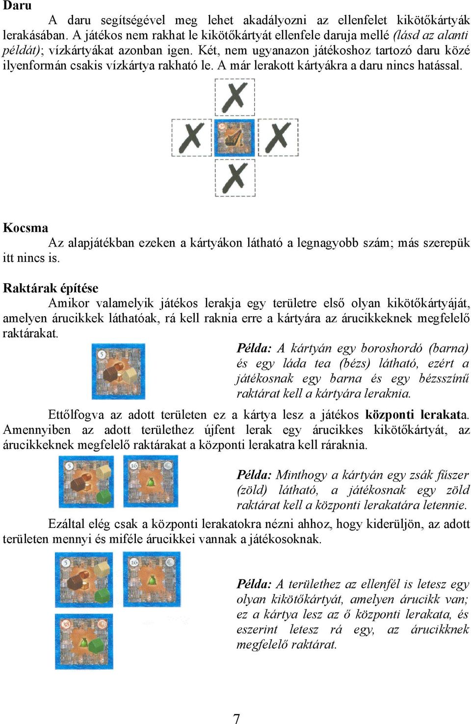 Kocsma Az alapjátékban ezeken a kártyákon látható a legnagyobb szám; más szerepük itt nincs is.