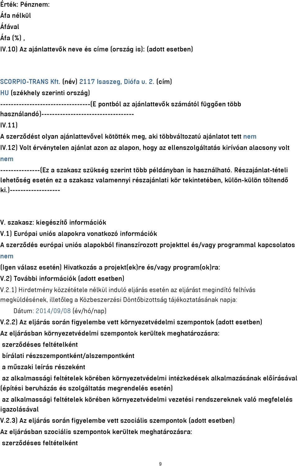 11) A szerződést olyan ajánlattevővel kötötték meg, aki többváltozatú ajánlatot tett nem IV.