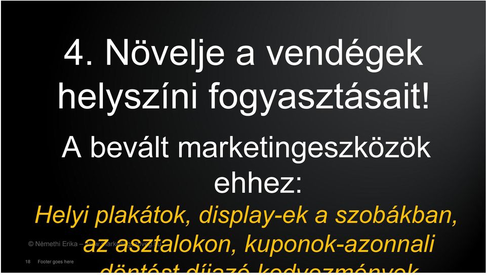 display-ek a szobákban, az asztalokon,