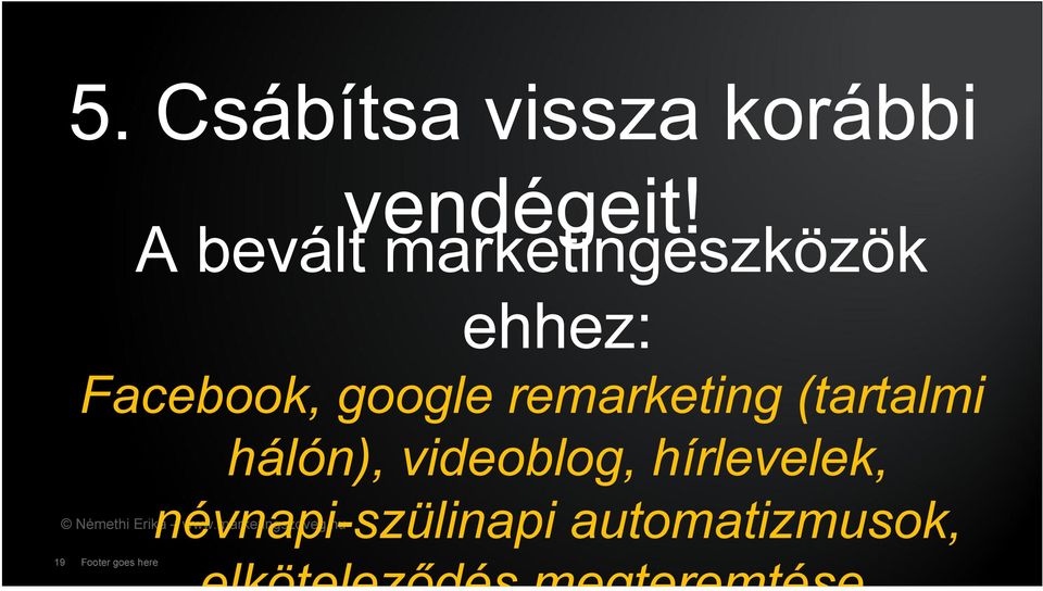 remarketing (tartalmi hálón), videoblog, hírlevelek,