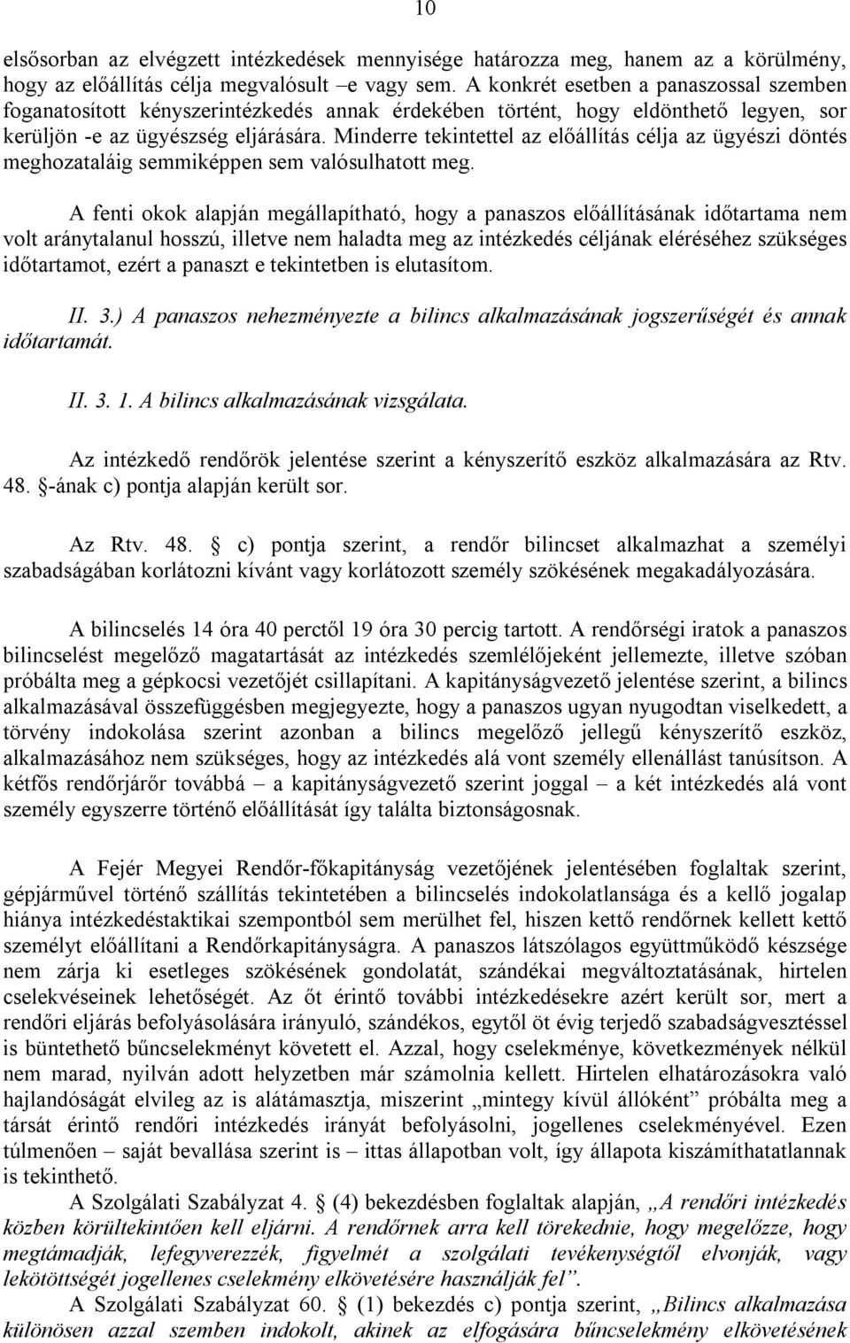 Minderre tekintettel az előállítás célja az ügyészi döntés meghozataláig semmiképpen sem valósulhatott meg.