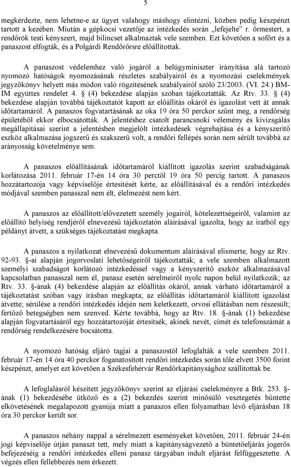 A panaszost védelemhez való jogáról a belügyminiszter irányítása alá tartozó nyomozó hatóságok nyomozásának részletes szabályairól és a nyomozási cselekmények jegyzőkönyv helyett más módon való