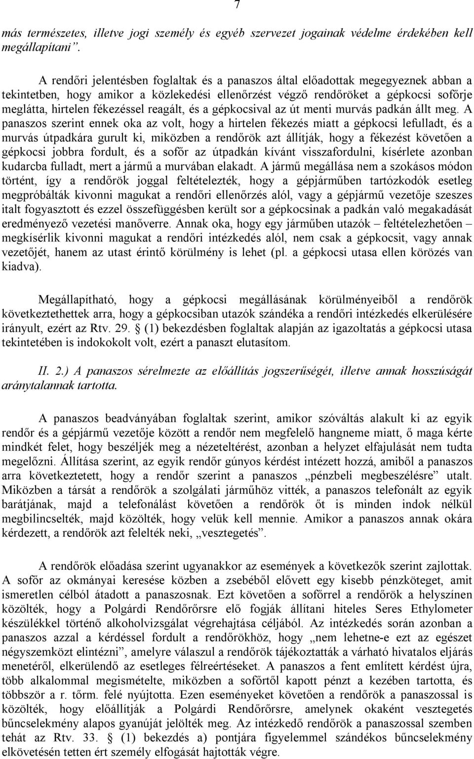 reagált, és a gépkocsival az út menti murvás padkán állt meg.