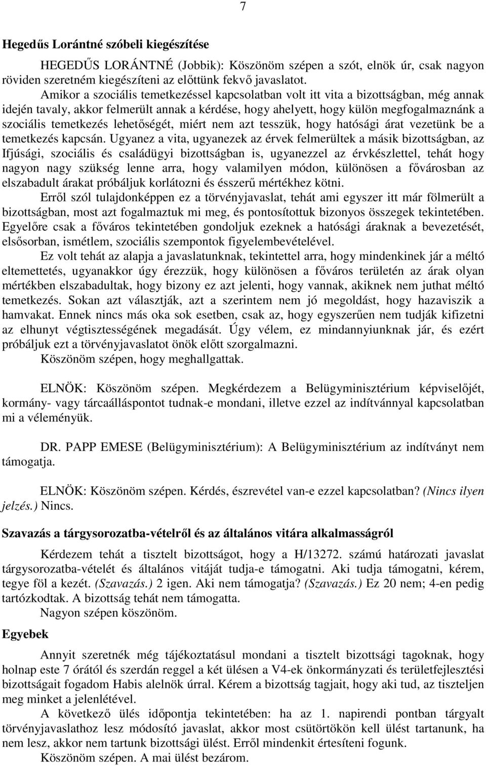 lehetőségét, miért nem azt tesszük, hogy hatósági árat vezetünk be a temetkezés kapcsán.