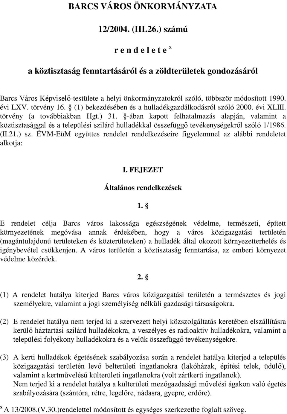 törvény 16. (1) bekezdésében és a hulladékgazdálkodásról szóló 2000. évi XLIII. törvény (a továbbiakban Hgt.) 31.