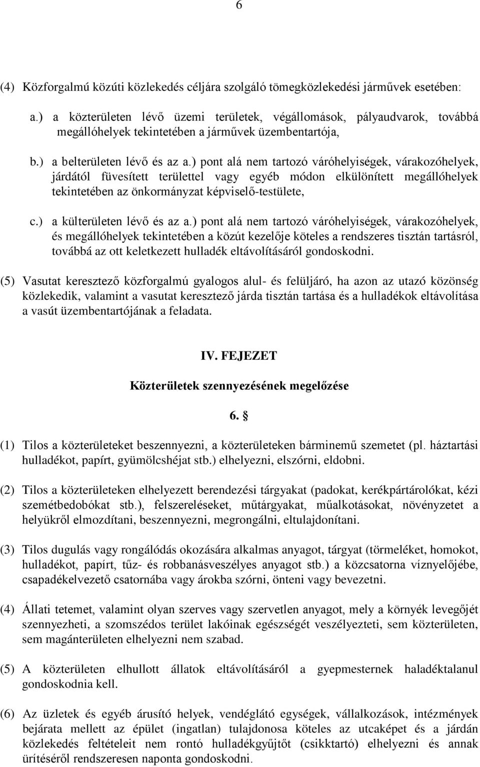 ) pont alá nem tartozó váróhelyiségek, várakozóhelyek, járdától füvesített területtel vagy egyéb módon elkülönített megállóhelyek tekintetében az önkormányzat képviselı-testülete, c.