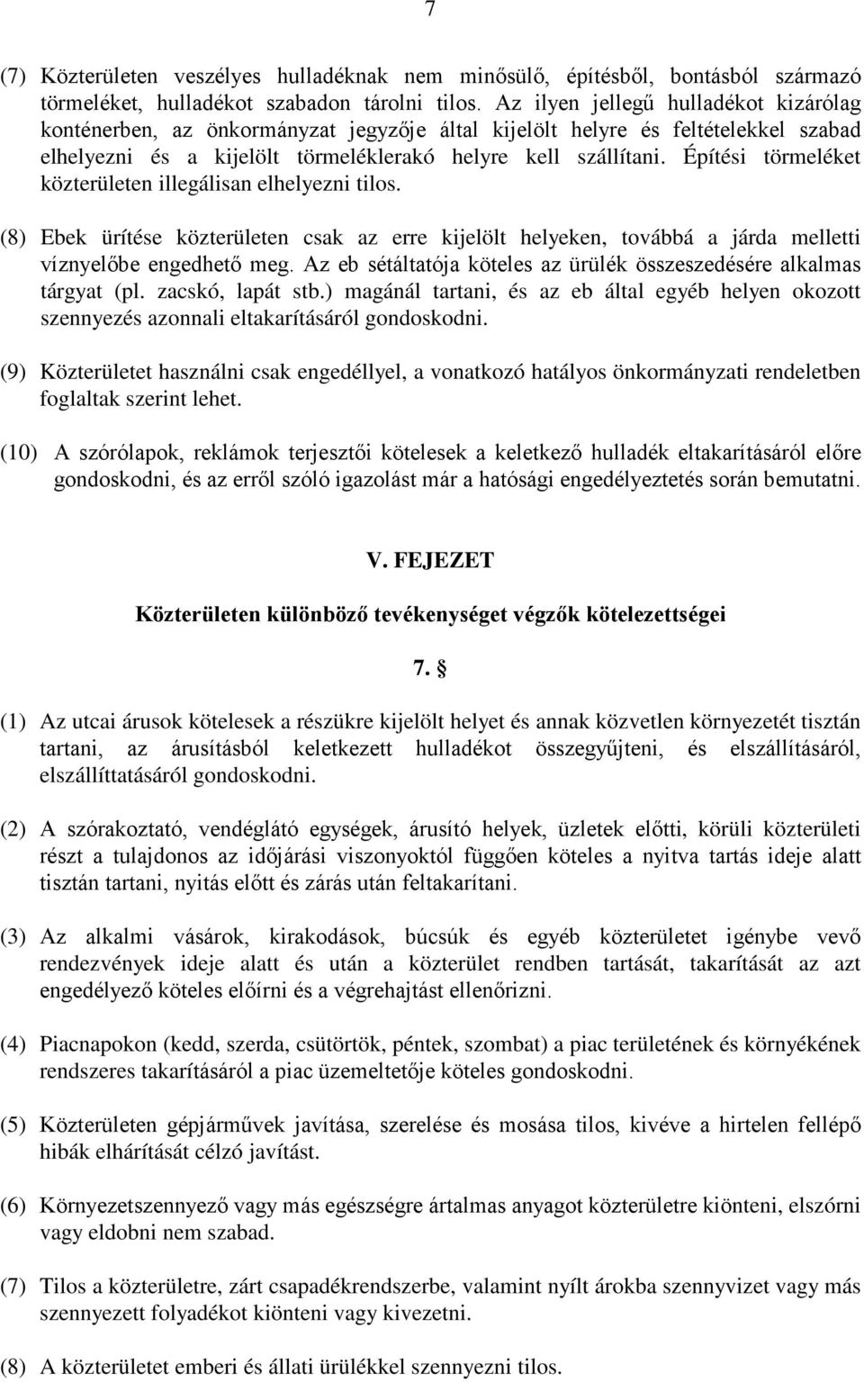 Építési törmeléket közterületen illegálisan elhelyezni tilos. (8) Ebek ürítése közterületen csak az erre kijelölt helyeken, továbbá a járda melletti víznyelıbe engedhetı meg.