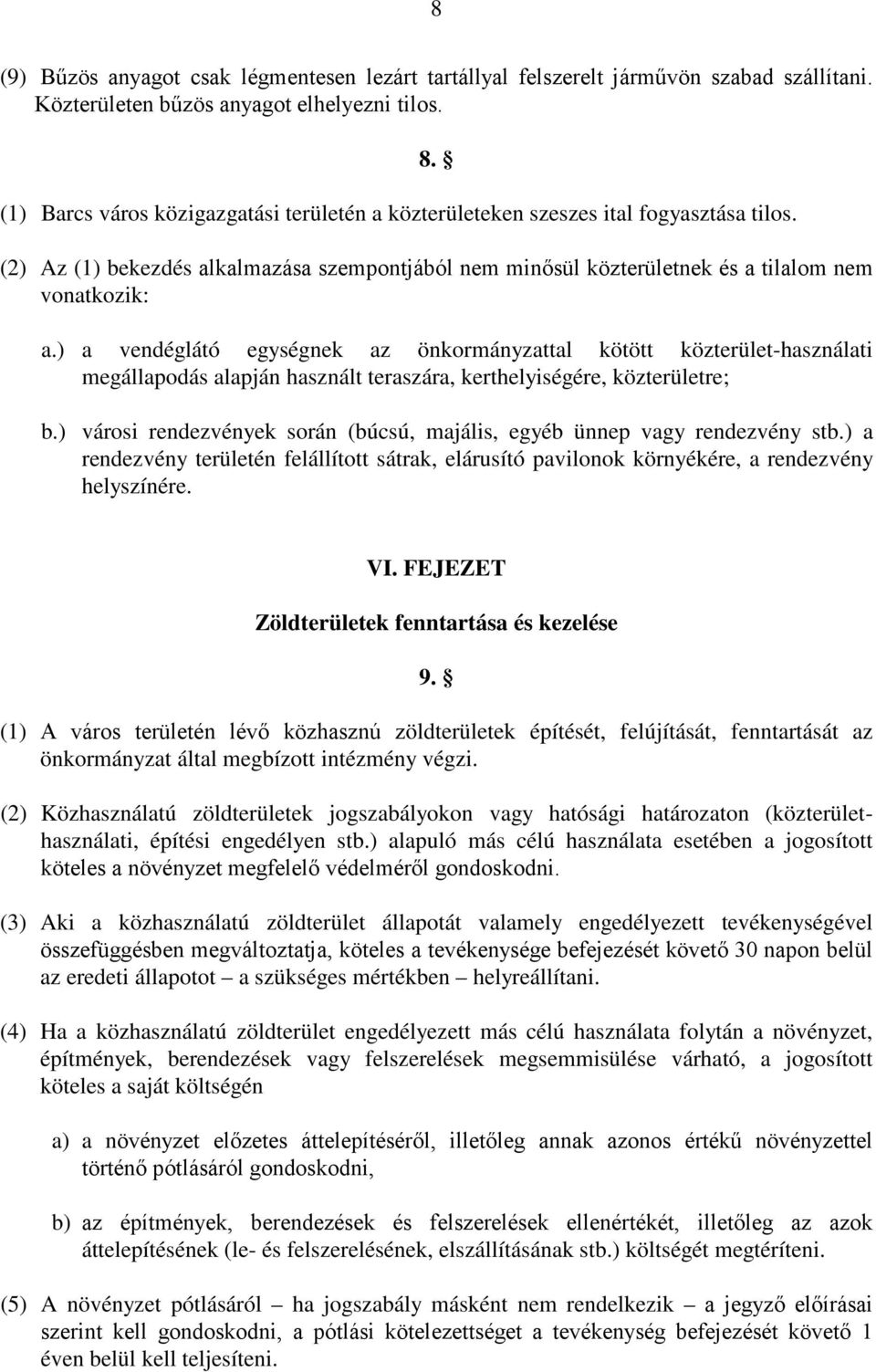 ) a vendéglátó egységnek az önkormányzattal kötött közterület-használati megállapodás alapján használt teraszára, kerthelyiségére, közterületre; b.