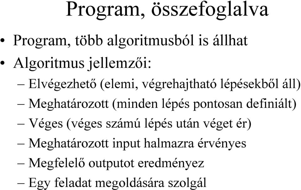 (minden lépés pontosan definiált) Véges (véges számú lépés után véget ér)