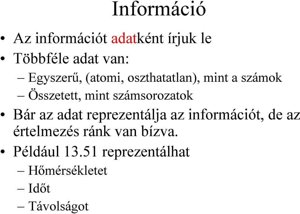 számsorozatok Bár az adat reprezentálja az információt, de az