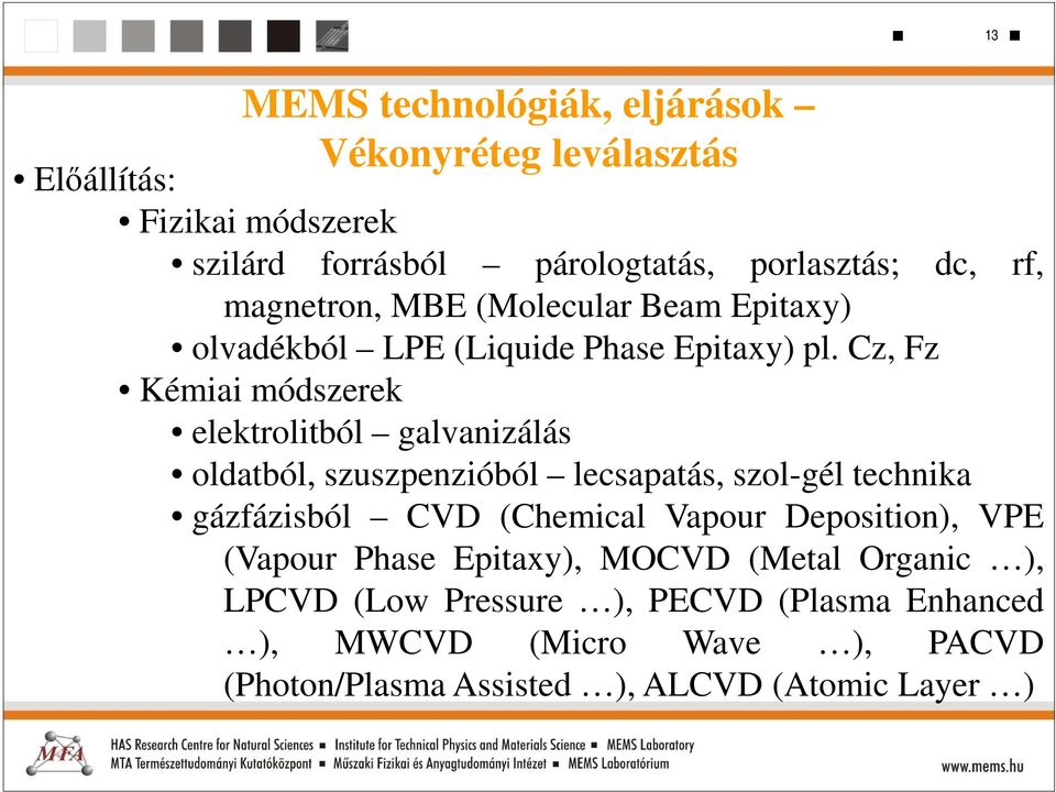 Cz, Fz Kémiai módszerek elektrolitból galvanizálás oldatból, szuszpenzióból lecsapatás, szol-gél technika gázfázisból CVD (Chemical
