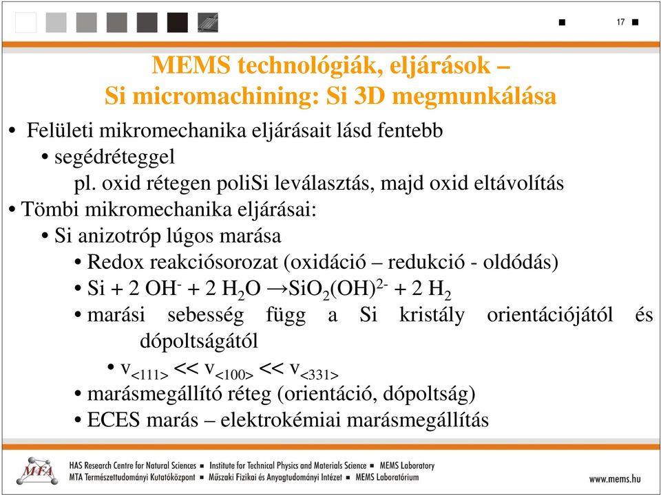 reakciósorozat (oxidáció redukció - oldódás) Si + 2 OH - + 2 H 2 O SiO 2 (OH) 2- + 2 H 2 marási sebesség függ a Si kristály