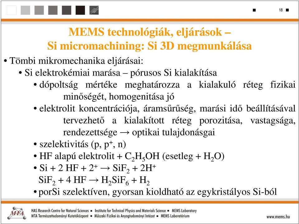 idő beállításával tervezhető a kialakított réteg porozitása, vastagsága, rendezettsége optikai tulajdonásgai szelektivitás (p, p +, n) HF alapú
