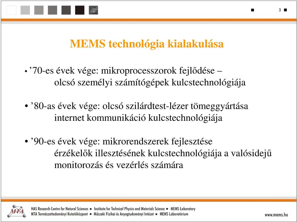 tömeggyártása internet kommunikáció kulcstechnológiája 90-es évek vége: mikrorendszerek