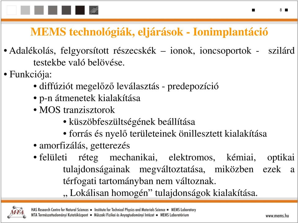 Funkciója: diffúziót megelőző leválasztás - predepozíció p-n átmenetek kialakítása MOS tranzisztorok küszöbfeszültségének beállítása