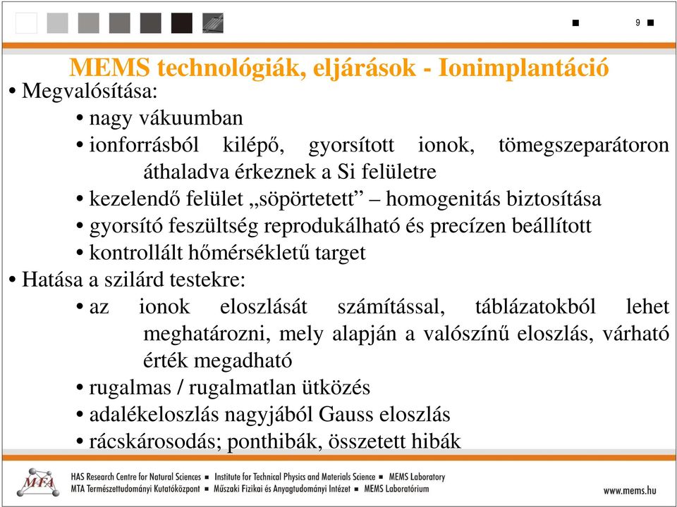 kontrollált hőmérsékletű target Hatása a szilárd testekre: az ionok eloszlását számítással, táblázatokból lehet meghatározni, mely alapján a
