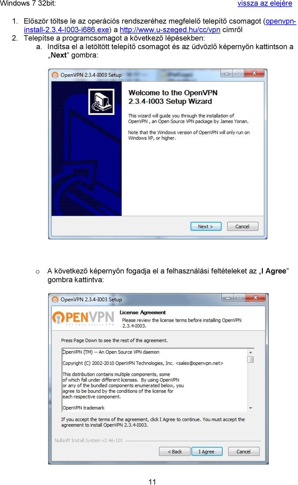exe) a http://www.u-szeged.hu/cc/vpn címről 2. Telepítse a programcsomagot a következő lépésekben: a.